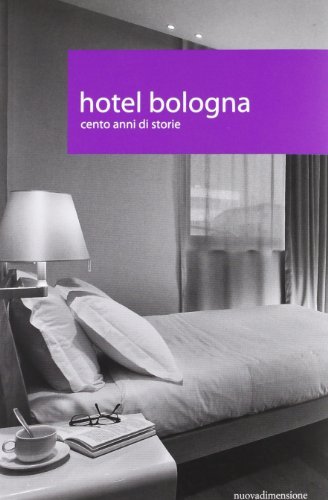 Hotel Bologna. Cento anni di storie edito da nuovadimensione