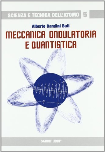Meccanica ondulatoria e quantistica di Alberto Bandini Buti edito da Sandit Libri