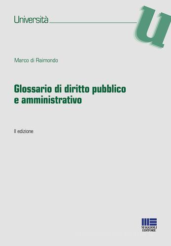 Glossario di diritto pubblico e amministrativo di Marco Di Raimondo edito da Maggioli Editore