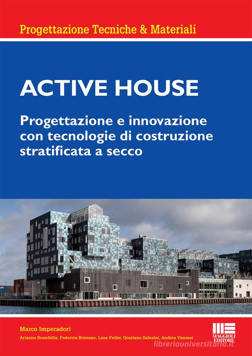 Active house. Progettazione e innovazione con tecnologie di costruzione stratificata a secco di Marco Imperadori edito da Maggioli Editore