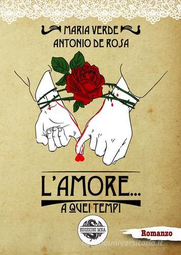L' amore... a quei tempi di Maria Verde, Antonio De Rosa edito da Mea