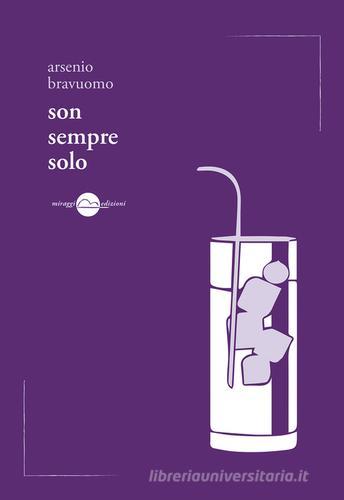 Son sempre solo di Arsenio Bravuomo edito da Miraggi Edizioni