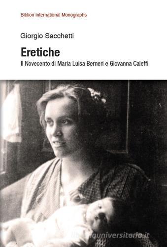 Eretiche. Il Novecento di Maria Luisa Berneri e Giovanna Caleffi di Giorgio Sacchetti edito da Biblion