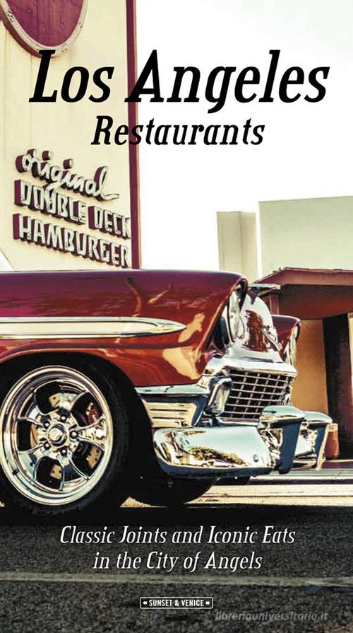Los Angeles restaurants. Classic joints and iconic eats in the City of Angels di Andrea Richards, Giovanni Simeone edito da SIME BOOKS