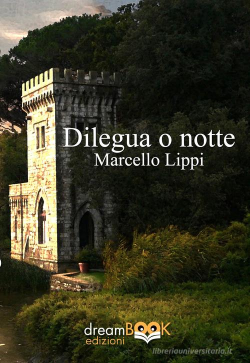 Libro Dilegua o notte di Marcello Lippi Contemporanea. Narrativa di dreamBOOK edizioni