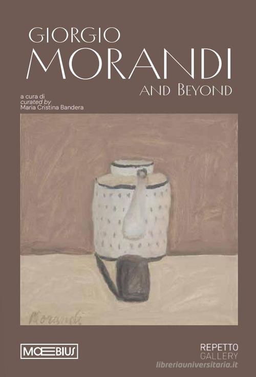 Giorgio Morandi and beyond. Ediz. italiana e inglese edito da Moebius