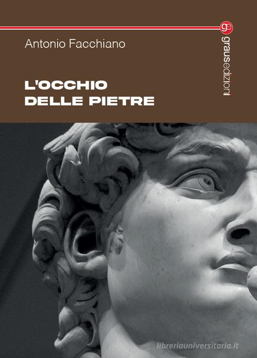 Libro L'occhio delle pietre di Antonio Facchiano Tracce di Graus Edizioni