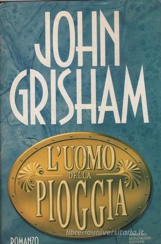 L' uomo della pioggia di John Grisham edito da Mondadori