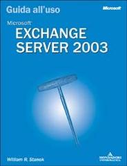 Microsoft Exchange Server 2003. Guida all'uso di William R. Stanek edito da Mondadori Informatica