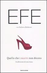 Quello che i mariti non dicono. Confessioni di una trans di Efe Bal, Stefania Berbenni edito da Mondadori