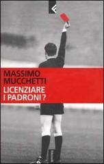 Licenziare i padroni? di Massimo Mucchetti edito da Feltrinelli