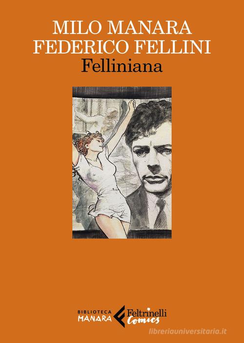 Felliniana. Viaggio a Tulum. Il viaggio di G. Mastorna, detto Fernet di Milo Manara, Federico Fellini edito da Feltrinelli