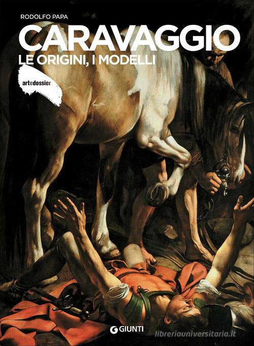 Caravaggio. Le origini, i modelli di Rodolfo Papa edito da Giunti Editore