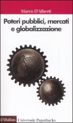 Poteri pubblici, mercati, globalizzazione di Marco D'Alberti edito da Il Mulino