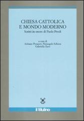 Chiesa cattolica e mondo moderno. Scritti in onore di Paolo Prodi edito da Il Mulino