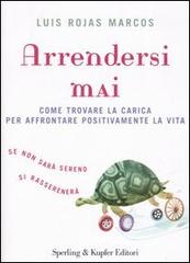 Arrendersi mai. Come trovare la carica per affrontare positivamente la vita di Luis Rojas Marcos edito da Sperling & Kupfer