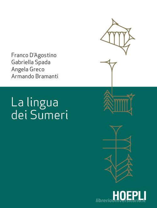 La lingua dei sumeri di Franco D'Agostino, Gabriella Spada, Angela Greco edito da Hoepli