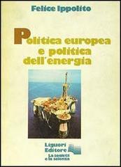 Politica europea e politica dell'energia di Felice Ippolito edito da Liguori