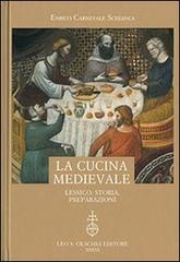 La cucina medievale. Lessico, storia, preparazioni di Enrico Carnevale Schianca edito da Olschki