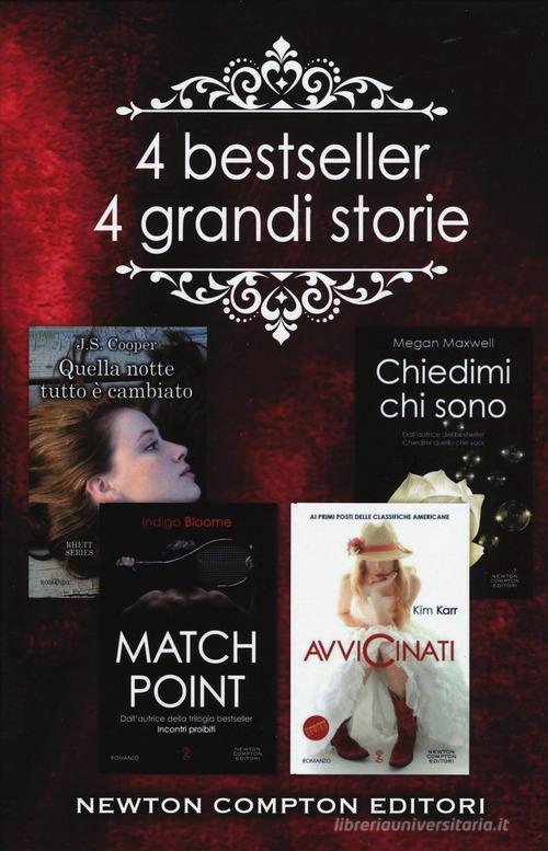 4 bestseller 4 grandi storie: Match point-Quella notte tutto è cambiato-Chiedimi chi sono-Avvicinati di Indigo Bloome, J. S. Cooper, Megan Maxwell edito da Newton Compton