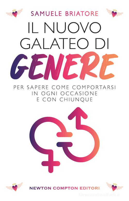Il nuovo galateo di genere. Per sapere come comportarsi in ogni occasione e con chiunque di Samuele Briatore edito da Newton Compton Editori