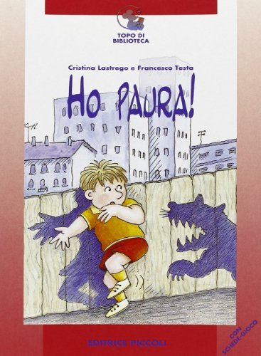 Ho paura di Cristina Lastrego, Francesco Testa edito da Piccoli