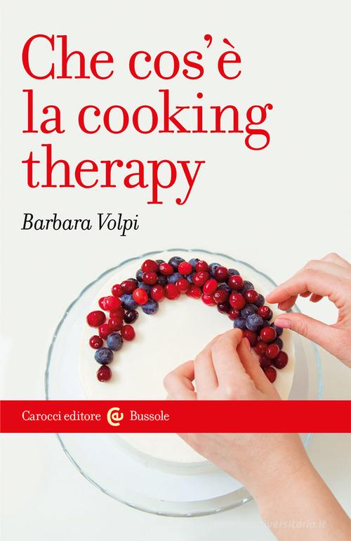 Che cosè la cooking therapy di Barbara Volpi edito da Carocci