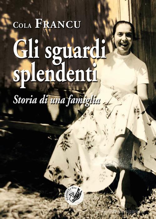 Libro Gli sguardi splendenti. Storia di una famiglia di Cola Francu Il quadrifoglio di La Zisa