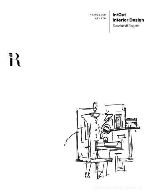In/out interior design. Esercizio di progetto di Francesco Armato edito da Dip. di Architettura (Firenze)