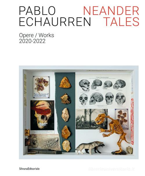 Pablo Echaurren. Neander tales. Opere-Works 2020-2022. Ediz. illustrata edito da Silvana
