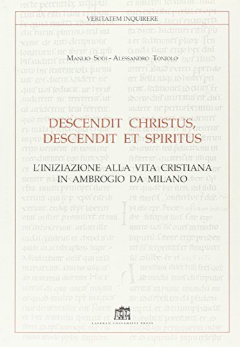 Descendit Christus, descendit et Spiritus. L'iniziazione in Ambrogio da Milano di Manlio Sodi, Alessandro Toniolo edito da Lateran University Press