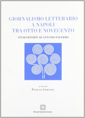 Giornalismo letterario a Napoli tra Otto e Novecento edito da Edizioni Scientifiche Italiane