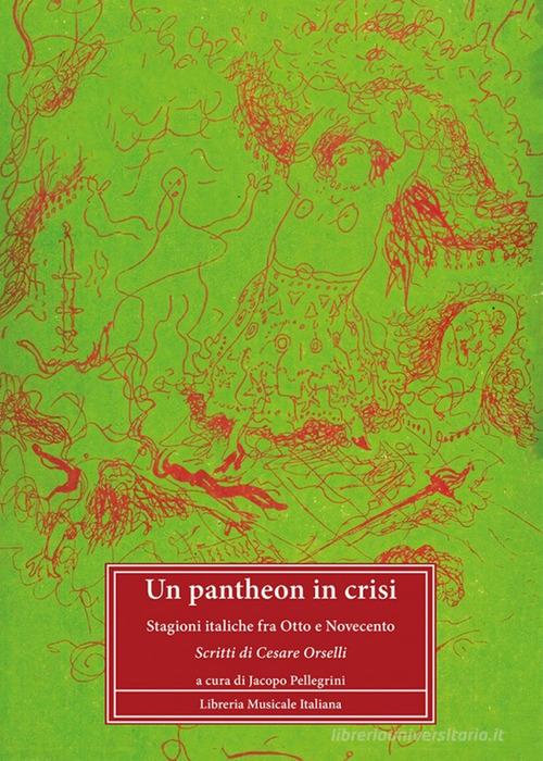 Un pantheon in crisi. Stagioni italiche fra Otto e Novecento. Scritti di Cesare Orselli edito da LIM