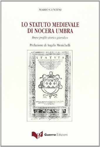 Lo statuto medievale di Nocera Umbra. Breve profilo storico giuridico di Mario Centini edito da Guerra Edizioni