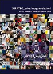 Impatto arte. Luogo+relazioni. Primo premio Arteingenua 2008. Ediz. italiana e inglese edito da Vanillaedizioni