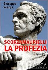 Scorzamaurielli la profezia di Giuseppe Scarpa edito da Seneca Edizioni