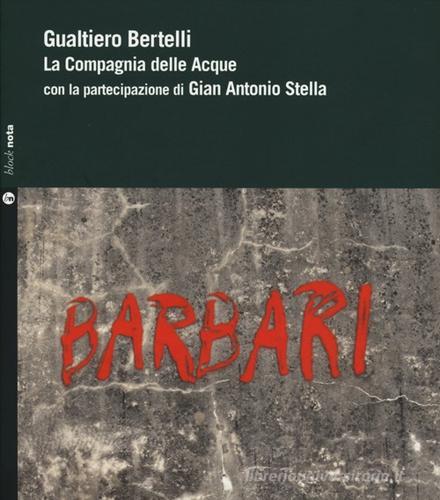Barbari. Con 2 CD Audio di Gualtiero Bertelli, Gian Antonio Stella edito da Nota