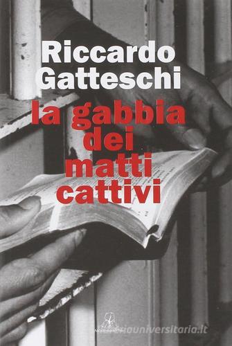 La gabbia dei matti cattivi di Riccardo Gatteschi edito da Accademia dell'Iris