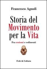Storia del Movimento per la vita. Fra eroismi e cedimenti di Francesco Agnoli edito da Fede & Cultura
