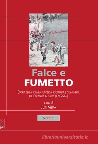 Falce e fumetto. Storia della stampa periodica socialista e comunista per l'infanzia in Italia (1893-1965) edito da Nerbini