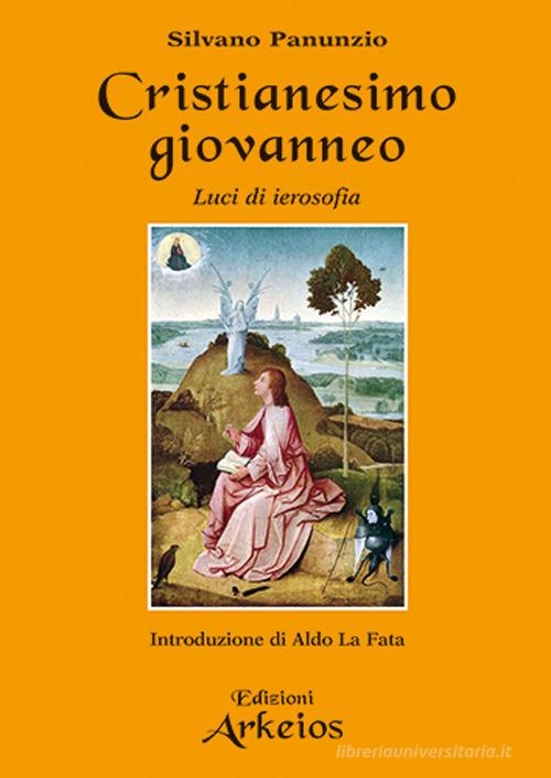 Cristianesimo giovanneo. Luci di ierosofia di Silvano Panunzio edito da Edizioni Arkeios