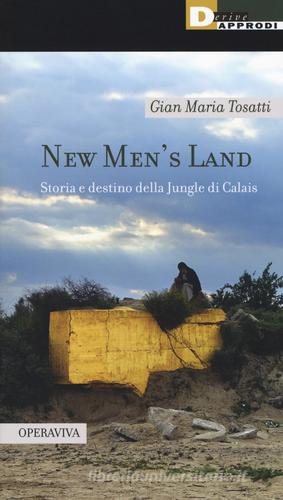 New men's land. Storia e destino della Jungle di Calais di Gian Maria Tosatti edito da DeriveApprodi