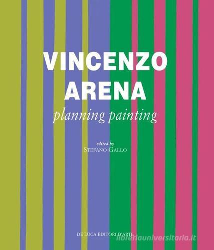 Vincenzo Arena. Progettare la pittura. Ediz. inglese vol.1 edito da De Luca Editori d'Arte