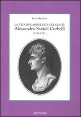 La vita rocambolesca del conte Alessandro Savioli Corbelli (1742-1811) di Furio Bacchini edito da Pendragon