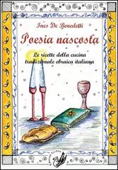 Poesia nascosta. Le ricette della cucina tradizionale ebraica italiana di Ines De Benedetti edito da La Zisa