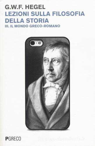 Lezioni sulla filosofia della storia vol.3 di Friedrich Hegel edito da Pgreco