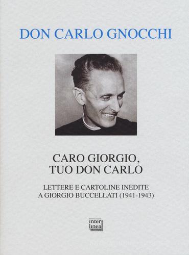 Caro Giorgio, tuo don Carlo. Lettere e cartoline inedite a Giorgio Buccellati (1941-1943) di Carlo Gnocchi edito da Interlinea