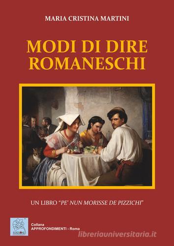 Modi di dire romaneschi. Un libro «pe' nun morisse de pizzichi» di Maria Cristina Martini edito da MMC Edizioni