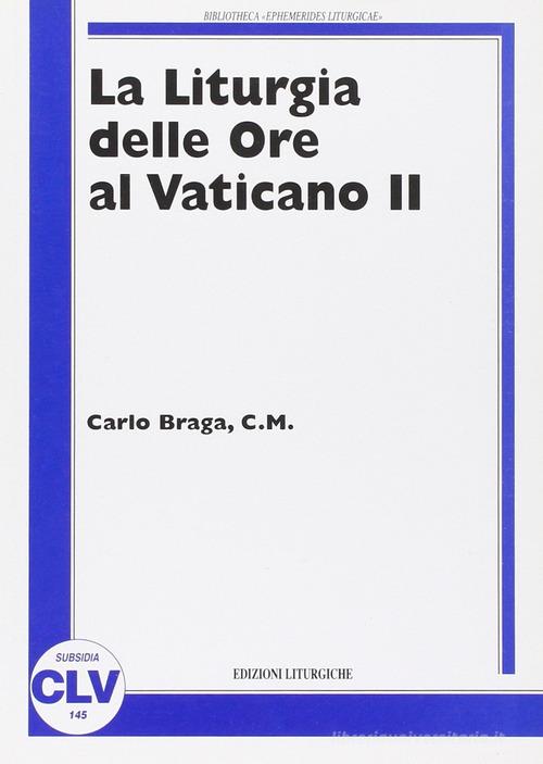 La liturgia delle ore al Vaticano II di Carlo Braga edito da CLV