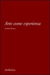 Arte come esperienza di John Dewey edito da Aesthetica